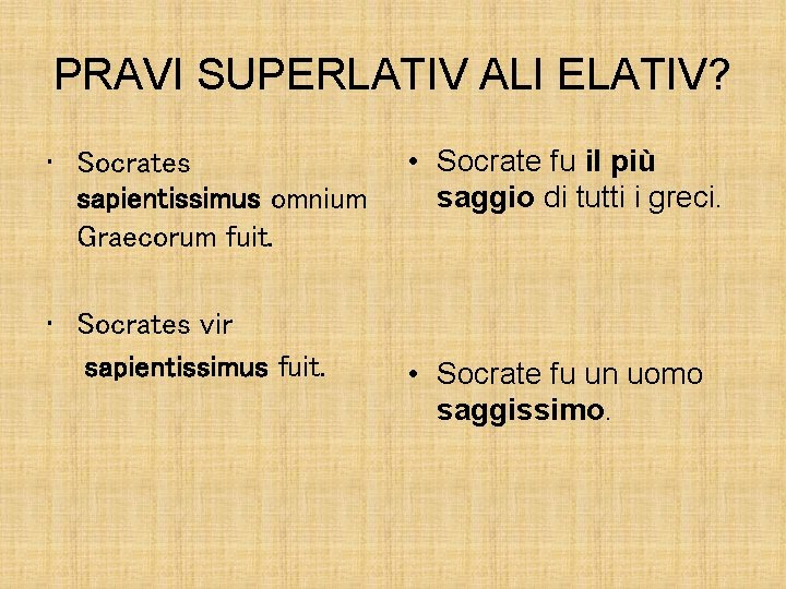 PRAVI SUPERLATIV ALI ELATIV? • Socrates sapientissimus omnium Graecorum fuit. • Socrates vir sapientissimus