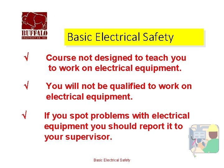 Basic Electrical Safety Course not designed to teach you to work on electrical equipment.