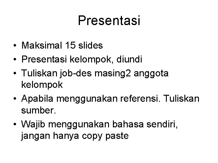 Presentasi • Maksimal 15 slides • Presentasi kelompok, diundi • Tuliskan job-des masing 2