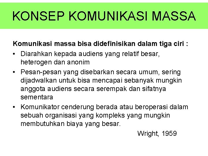 KONSEP KOMUNIKASI MASSA Komunikasi massa bisa didefinisikan dalam tiga ciri : • Diarahkan kepada