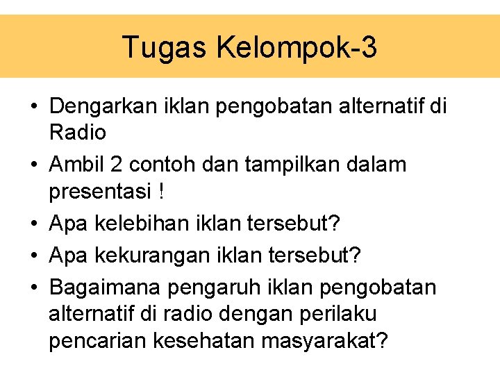 Tugas Kelompok-3 • Dengarkan iklan pengobatan alternatif di Radio • Ambil 2 contoh dan