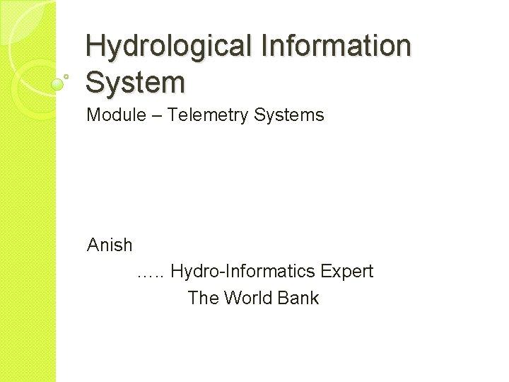 Hydrological Information System Module – Telemetry Systems Anish …. . Hydro-Informatics Expert The World