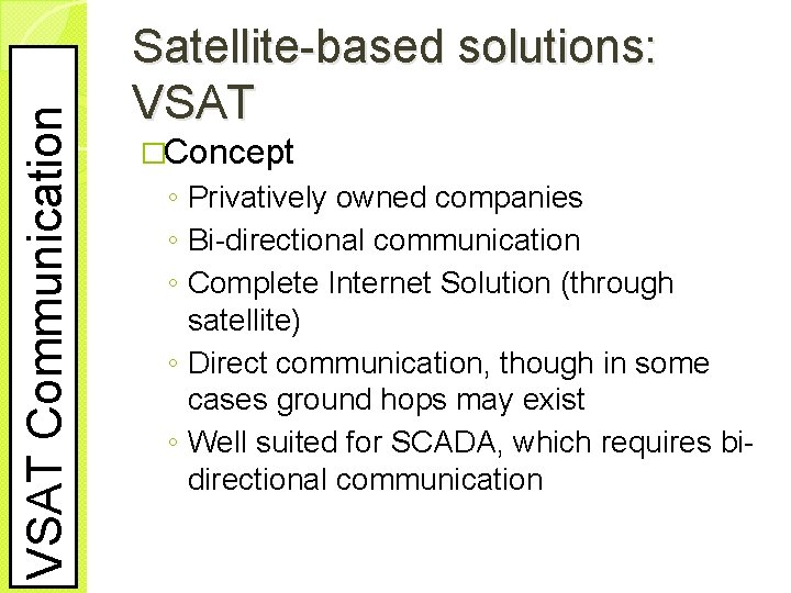 VSAT Communication Satellite-based solutions: VSAT �Concept ◦ Privatively owned companies ◦ Bi-directional communication ◦