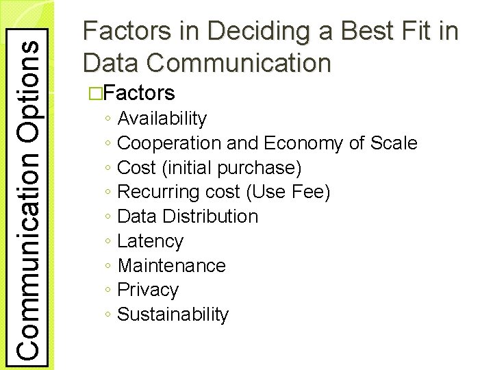 Communication Options Factors in Deciding a Best Fit in Data Communication �Factors ◦ ◦