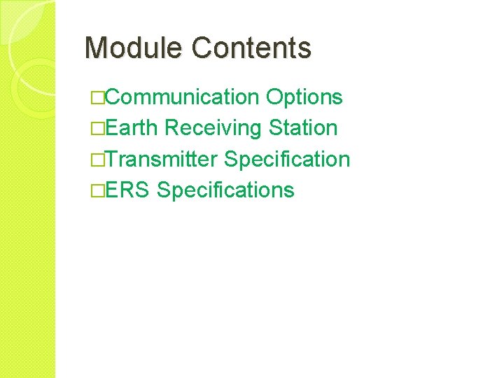 Module Contents �Communication Options �Earth Receiving Station �Transmitter Specification �ERS Specifications 