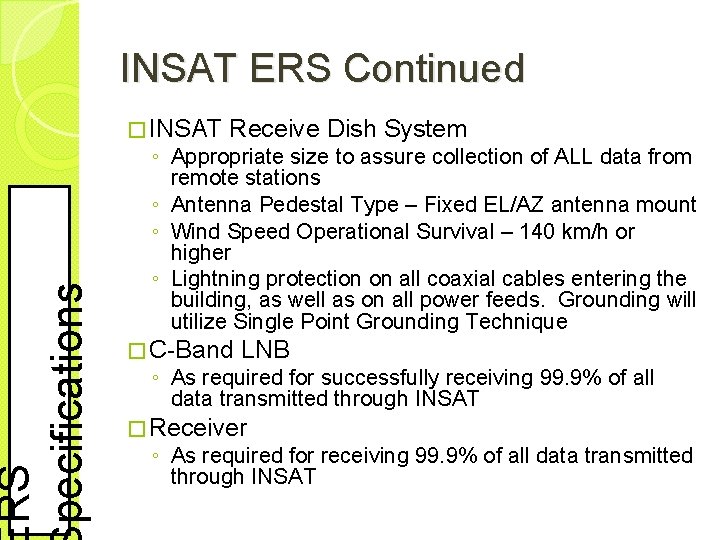 RS pecifications INSAT ERS Continued � INSAT Receive Dish System ◦ Appropriate size to