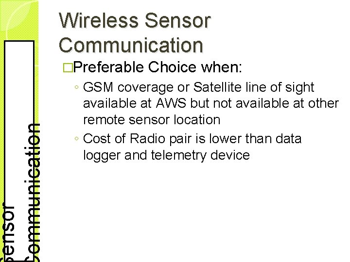 ensor ommunication Wireless Sensor Communication �Preferable Choice when: ◦ GSM coverage or Satellite line