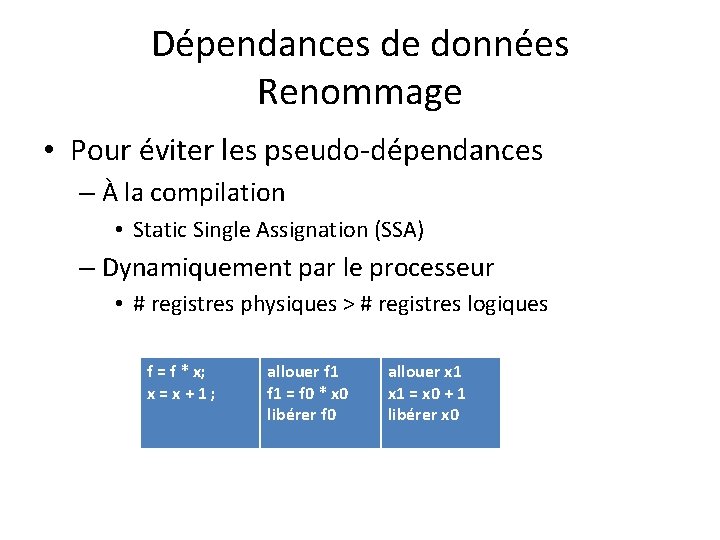 Dépendances de données Renommage • Pour éviter les pseudo-dépendances – À la compilation •