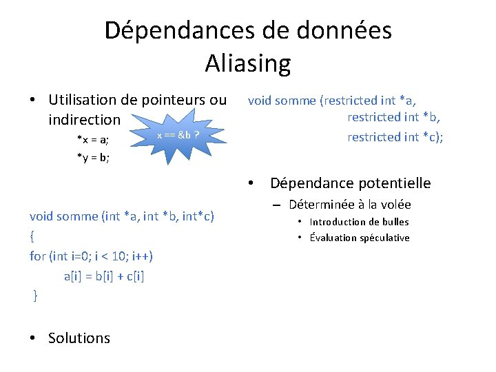 Dépendances de données Aliasing • Utilisation de pointeurs ou indirection *x = a; *y