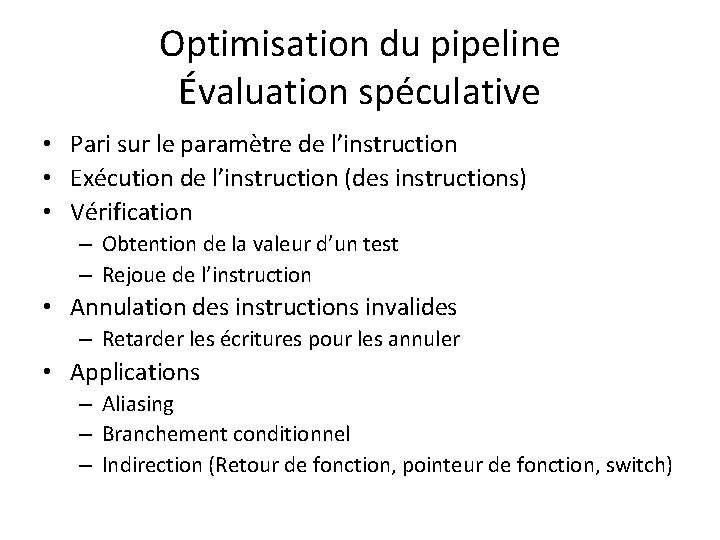 Optimisation du pipeline Évaluation spéculative • Pari sur le paramètre de l’instruction • Exécution