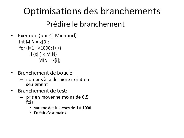 Optimisations des branchements Prédire le branchement • Exemple (par C. Michaud) int MIN =