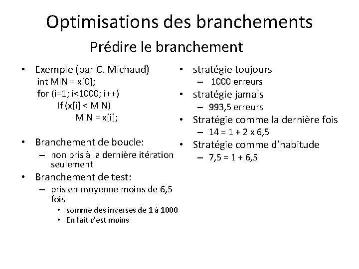 Optimisations des branchements Prédire le branchement • Exemple (par C. Michaud) int MIN =