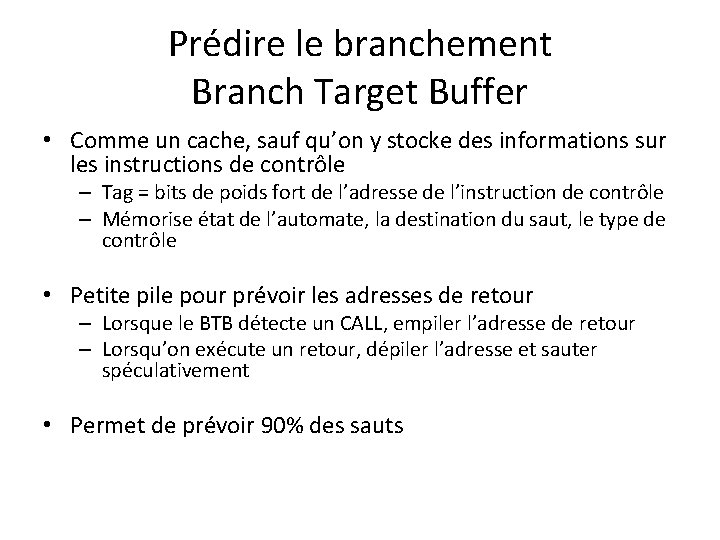 Prédire le branchement Branch Target Buffer • Comme un cache, sauf qu’on y stocke