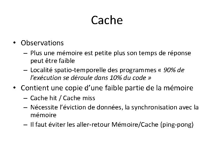 Cache • Observations – Plus une mémoire est petite plus son temps de réponse