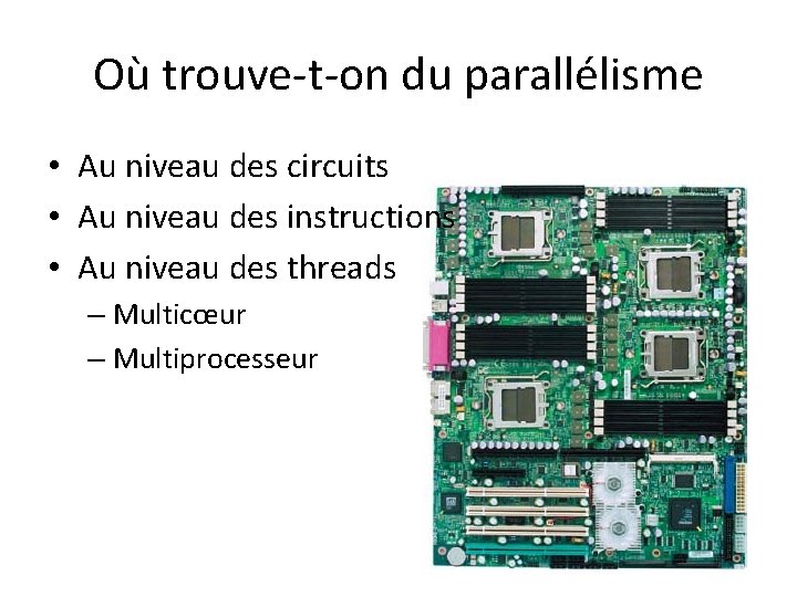 Où trouve-t-on du parallélisme • Au niveau des circuits • Au niveau des instructions