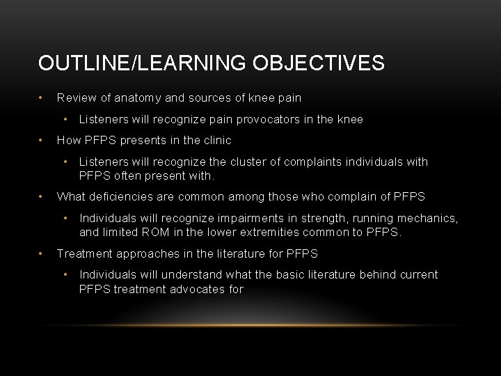 OUTLINE/LEARNING OBJECTIVES • Review of anatomy and sources of knee pain • Listeners will