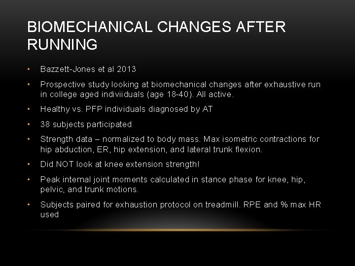 BIOMECHANICAL CHANGES AFTER RUNNING • Bazzett-Jones et al 2013 • Prospective study looking at