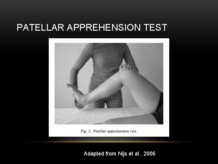 PATELLAR APPREHENSION TEST Adapted from Nijs et al. 2006 