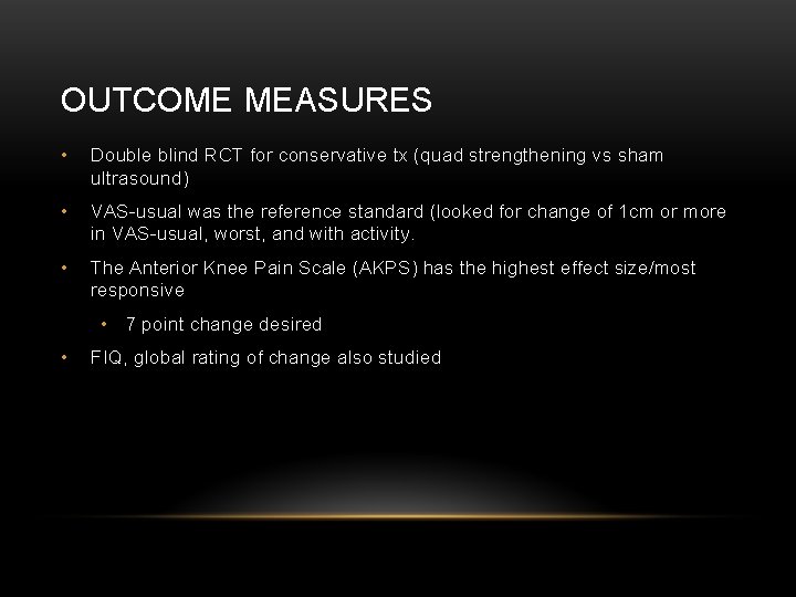 OUTCOME MEASURES • Double blind RCT for conservative tx (quad strengthening vs sham ultrasound)