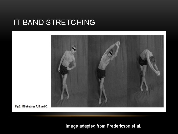 IT BAND STRETCHING Image adapted from Fredericson et al. 