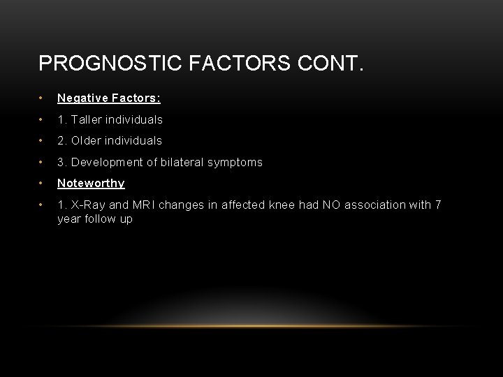 PROGNOSTIC FACTORS CONT. • Negative Factors: • 1. Taller individuals • 2. Older individuals