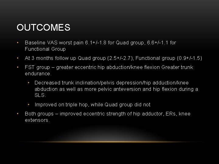 OUTCOMES • Baseline VAS worst pain 6. 1+/-1. 8 for Quad group, 6. 6+/-1.