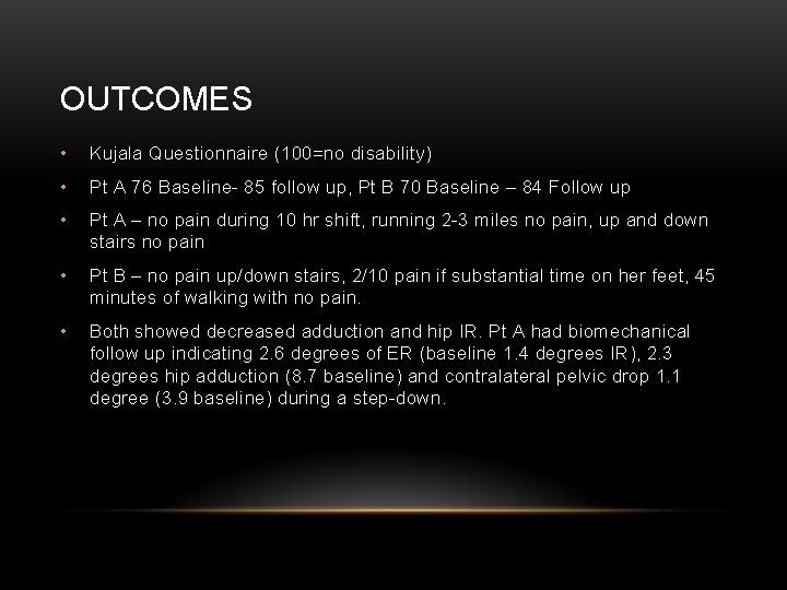 OUTCOMES • Kujala Questionnaire (100=no disability) • Pt A 76 Baseline- 85 follow up,