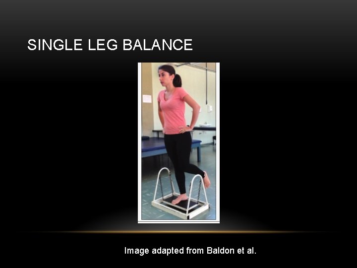 SINGLE LEG BALANCE Image adapted from Baldon et al. 