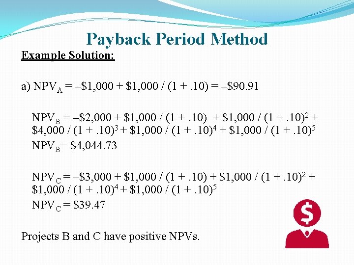 Payback Period Method Example Solution: a) NPVA = –$1, 000 + $1, 000 /