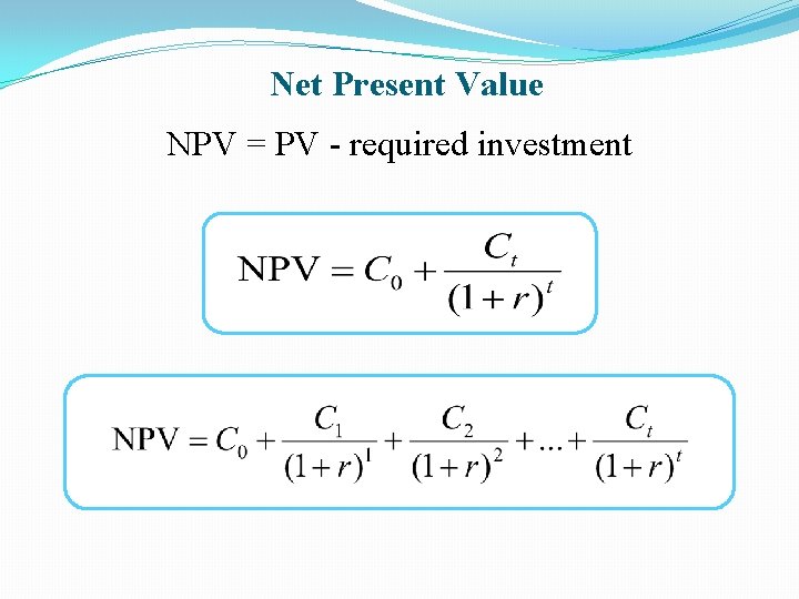 Net Present Value NPV = PV - required investment 