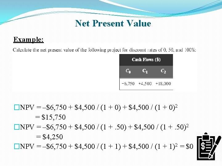 Net Present Value Example: �NPV = –$6, 750 + $4, 500 / (1 +