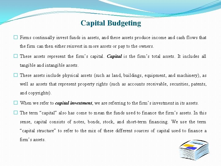 Capital Budgeting � Firms continually invest funds in assets, and these assets produce income