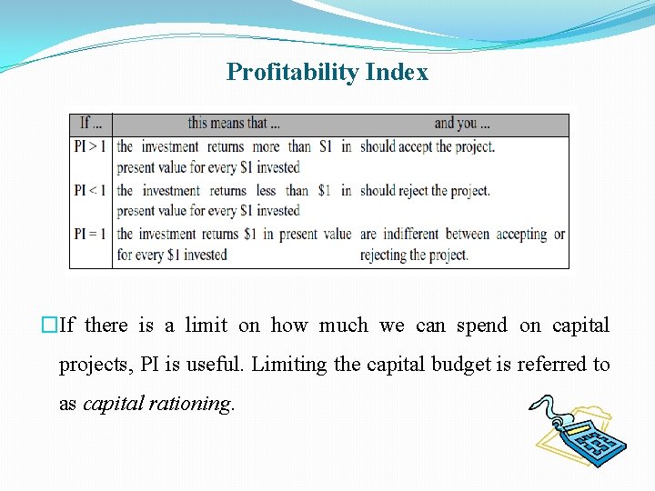 Profitability Index �If there is a limit on how much we can spend on