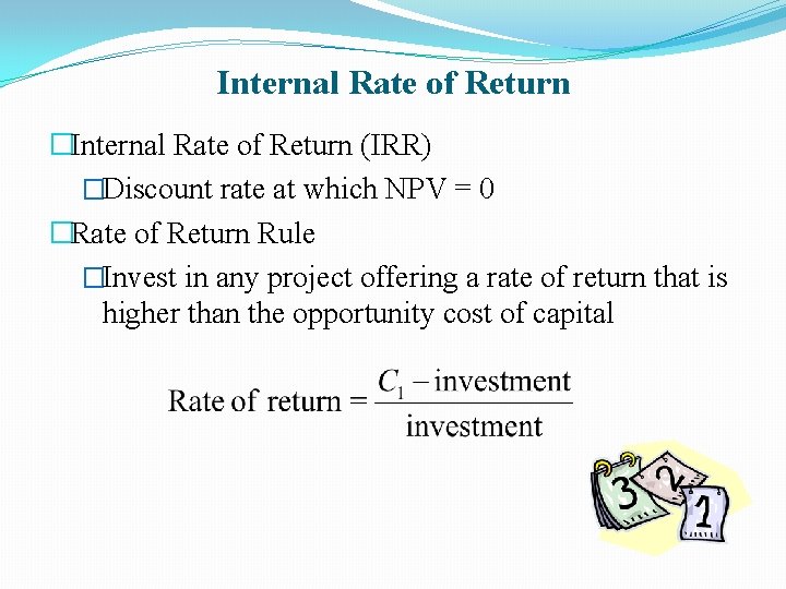 Internal Rate of Return �Internal Rate of Return (IRR) �Discount rate at which NPV