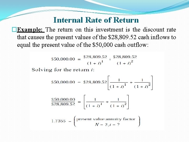 Internal Rate of Return �Example: The return on this investment is the discount rate