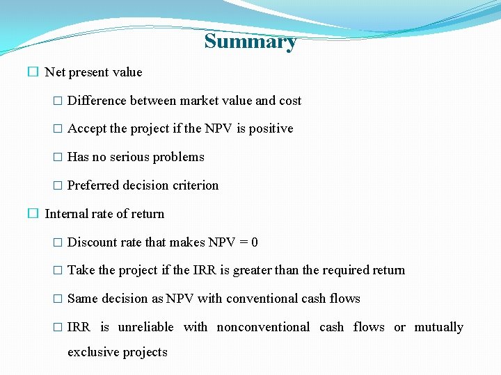 Summary � Net present value � Difference between market value and cost � Accept