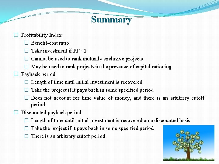 Summary � Profitability Index � Benefit-cost ratio � Take investment if PI > 1