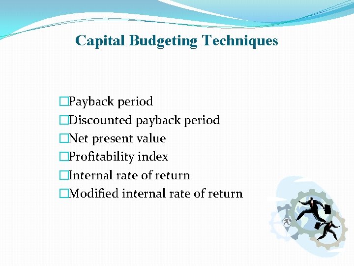 Capital Budgeting Techniques �Payback period �Discounted payback period �Net present value �Profitability index �Internal