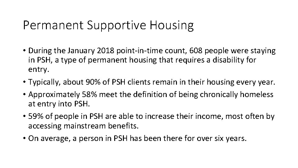 Permanent Supportive Housing • During the January 2018 point-in-time count, 608 people were staying