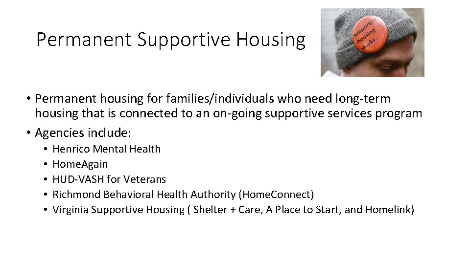 Permanent Supportive Housing • Permanent housing for families/individuals who need long-term housing that is