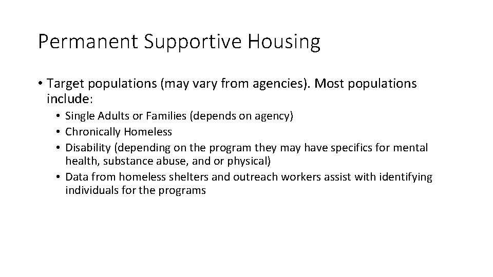 Permanent Supportive Housing • Target populations (may vary from agencies). Most populations include: •