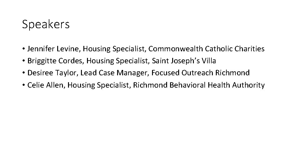 Speakers • Jennifer Levine, Housing Specialist, Commonwealth Catholic Charities • Briggitte Cordes, Housing Specialist,