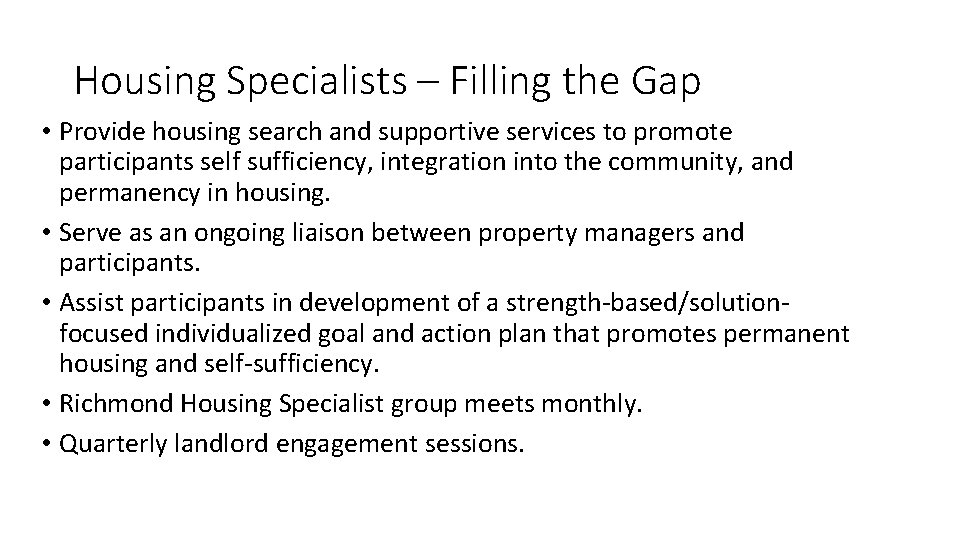 Housing Specialists – Filling the Gap • Provide housing search and supportive services to