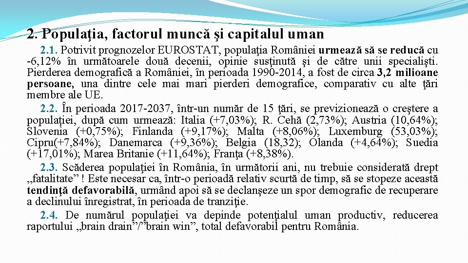 2. Populaţia, factorul muncă şi capitalul uman 2. 1. Potrivit prognozelor EUROSTAT, populaţia României