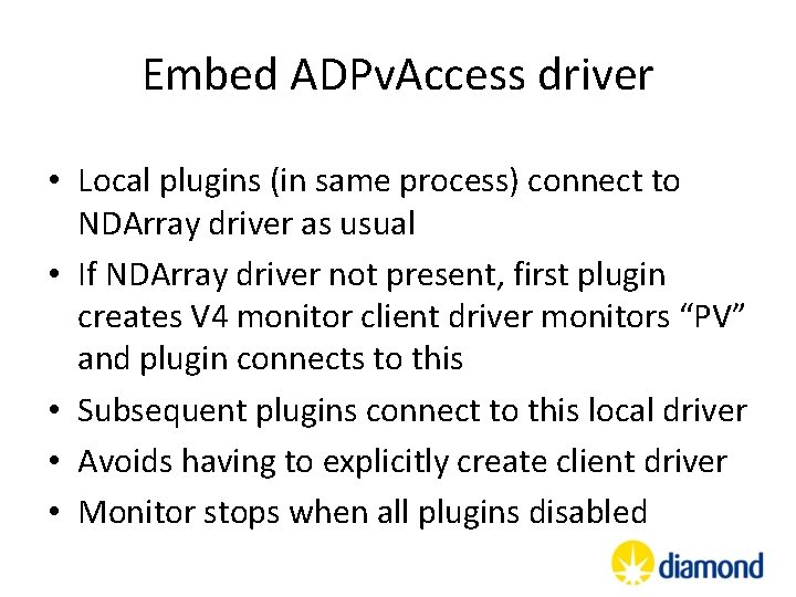 Embed ADPv. Access driver • Local plugins (in same process) connect to NDArray driver Embed ADPv. Access driver • Local plugins (in same process) connect to NDArray driver