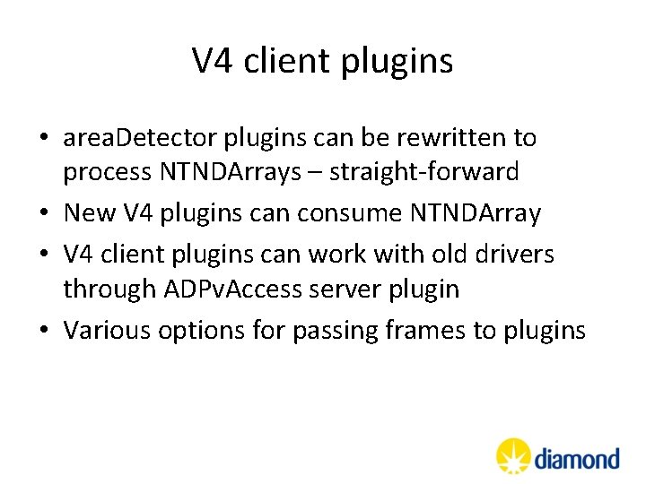 V 4 client plugins • area. Detector plugins can be rewritten to process NTNDArrays V 4 client plugins • area. Detector plugins can be rewritten to process NTNDArrays