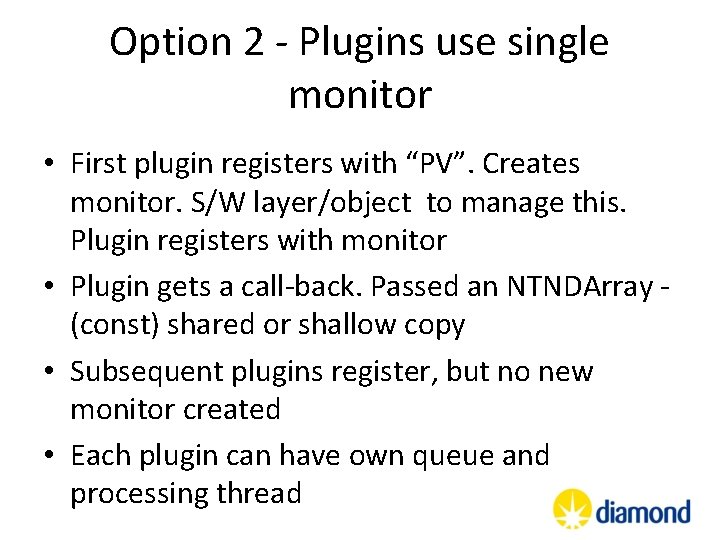 Option 2 - Plugins use single monitor • First plugin registers with “PV”. Creates Option 2 - Plugins use single monitor • First plugin registers with “PV”. Creates