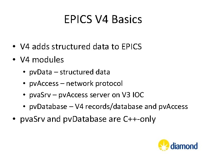 EPICS V 4 Basics • V 4 adds structured data to EPICS • V EPICS V 4 Basics • V 4 adds structured data to EPICS • V