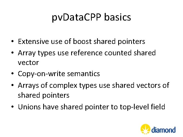 pv. Data. CPP basics • Extensive use of boost shared pointers • Array types pv. Data. CPP basics • Extensive use of boost shared pointers • Array types