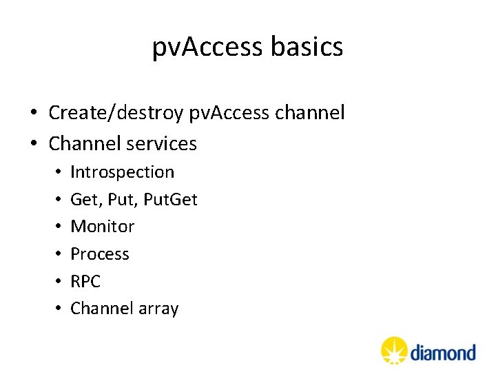 pv. Access basics • Create/destroy pv. Access channel • Channel services • • • pv. Access basics • Create/destroy pv. Access channel • Channel services • • •